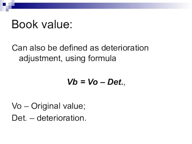 Book value: Can also be defined as deterioration adjustment, using formula Vb