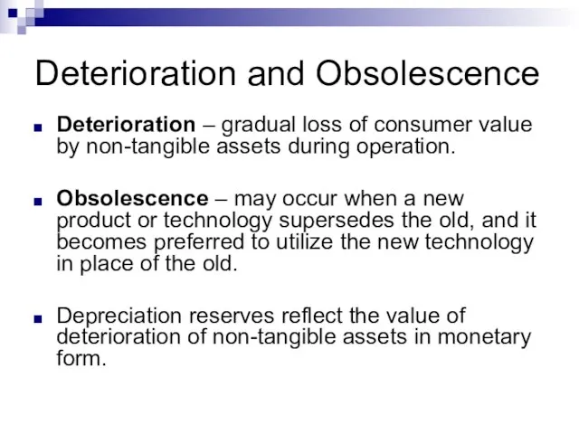 Deterioration and Obsolescence Deterioration – gradual loss of consumer value by non-tangible