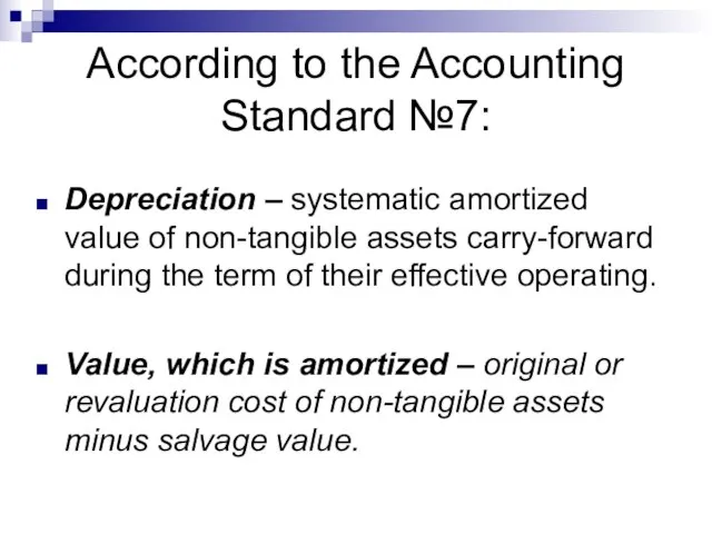 According to the Accounting Standard №7: Depreciation – systematic amortized value of