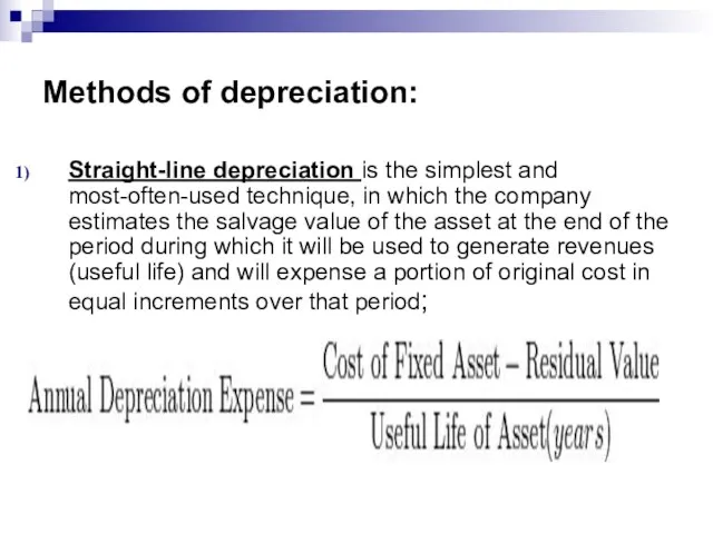 Methods of depreciation: Straight-line depreciation is the simplest and most-often-used technique, in