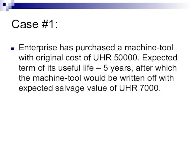 Case #1: Enterprise has purchased a machine-tool with original cost of UHR