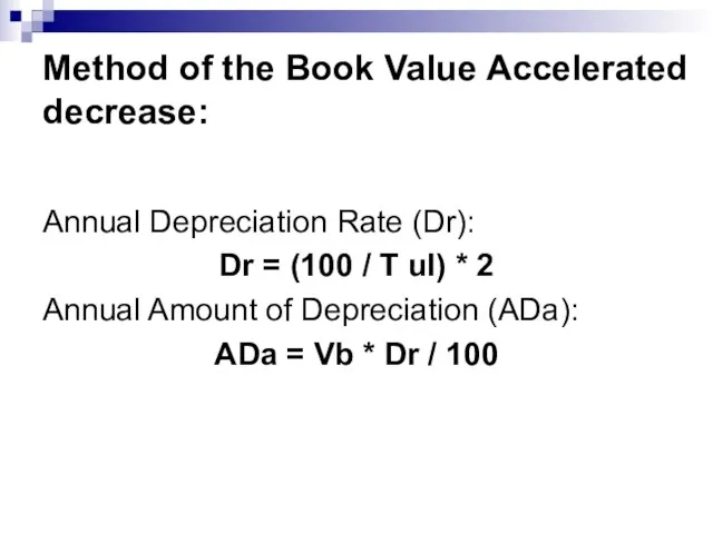 Method of the Book Value Accelerated decrease: Annual Depreciation Rate (Dr): Dr