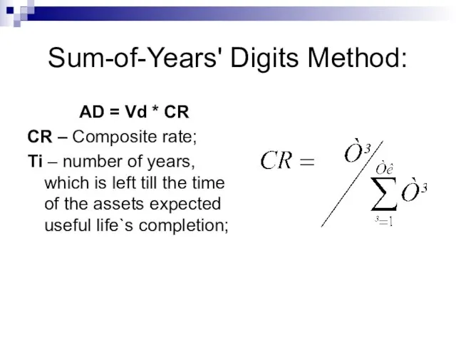Sum-of-Years' Digits Method: AD = Vd * CR CR – Composite rate;