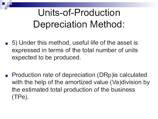 Units-of-Production Depreciation Method: 5) Under this method, useful life of the asset