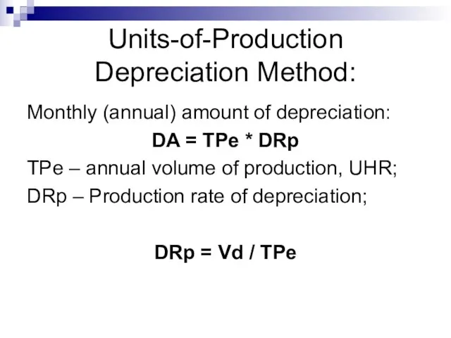 Units-of-Production Depreciation Method: Monthly (annual) amount of depreciation: DA = TPe *