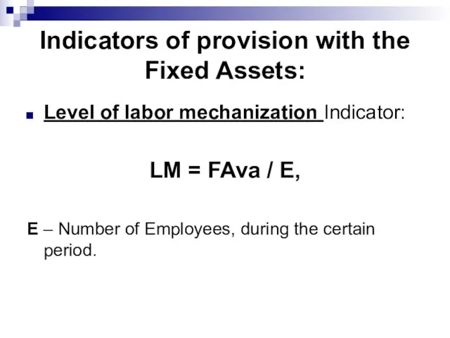 Indicators of provision with the Fixed Assets: Level of labor mechanization Indicator: