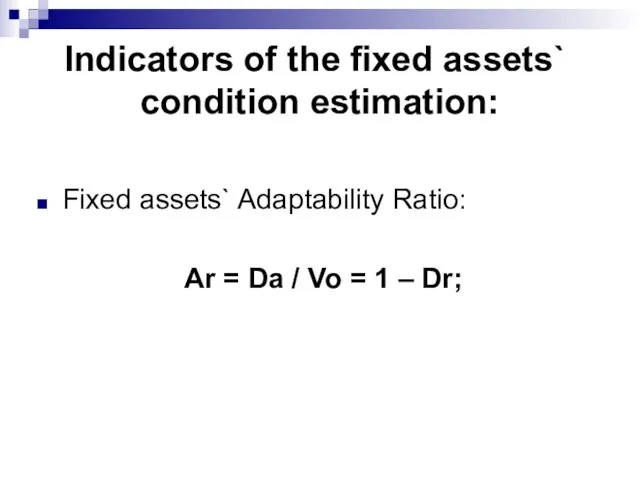 Indicators of the fixed assets` condition estimation: Fixed assets` Adaptability Ratio: Ar