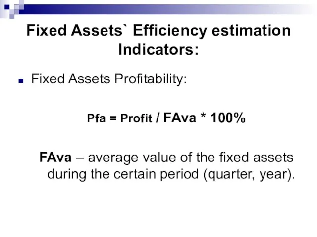 Fixed Assets` Efficiency estimation Indicators: Fixed Assets Profitability: Pfa = Profit /