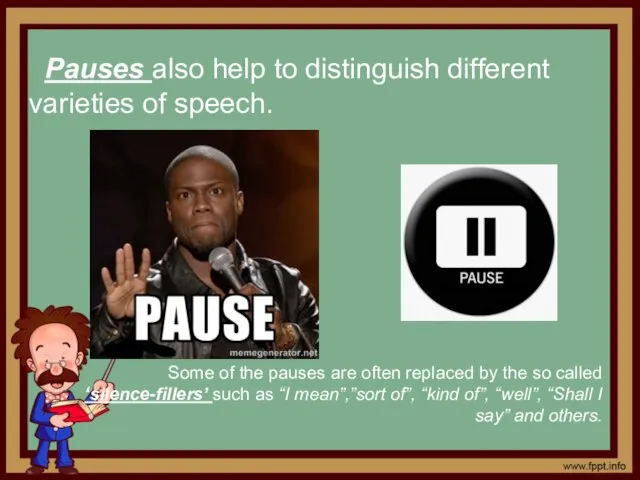 Pauses also help to distinguish different varieties of speech. Some of the