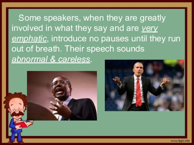 Some speakers, when they are greatly involved in what they say and