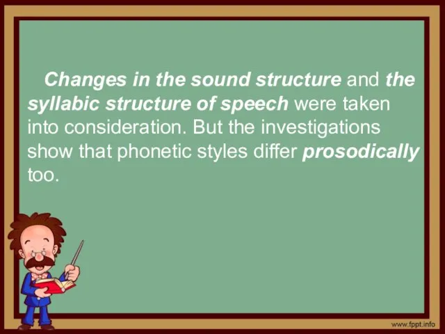 Changes in the sound structure and the syllabic structure of speech were