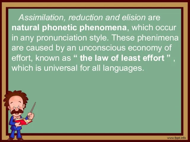 Assimilation, reduction and elision are natural phonetic phenomena, which occur in any