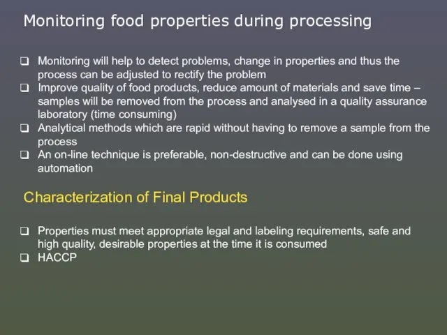 Monitoring food properties during processing Monitoring will help to detect problems, change