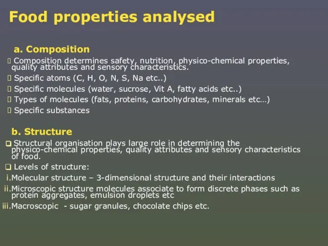 Food properties analysed a. Composition Composition determines safety, nutrition, physico-chemical properties, quality