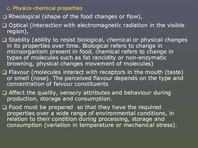 c. Physico-chemical properties Rheological (shape of the food changes or flow), Optical