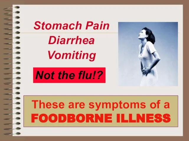 These are symptoms of a FOODBORNE ILLNESS Stomach Pain Diarrhea Vomiting Not the flu!?