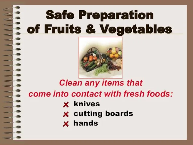 Safe Preparation of Fruits & Vegetables Clean any items that come into