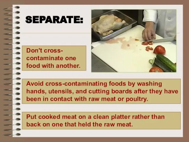 SEPARATE: Put cooked meat on a clean platter rather than back on