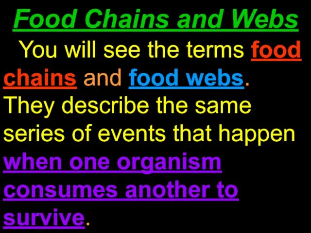 Food Chains and Webs You will see the terms food chains and