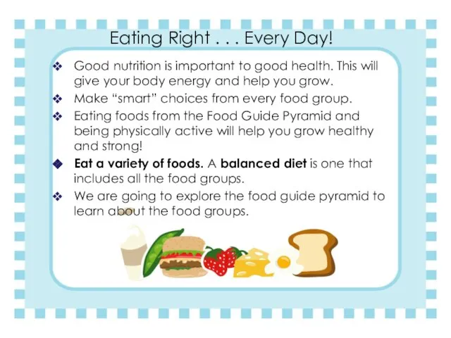 Eating Right . . . Every Day! Good nutrition is important to