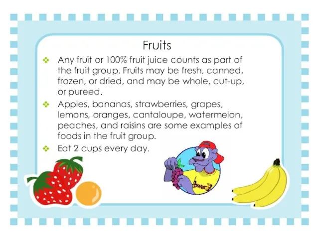 Fruits Any fruit or 100% fruit juice counts as part of the