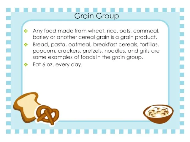 Grain Group Any food made from wheat, rice, oats, cornmeal, barley or