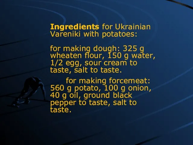 Ingredients for Ukrainian Vareniki with potatoes: for making dough: 325 g wheaten