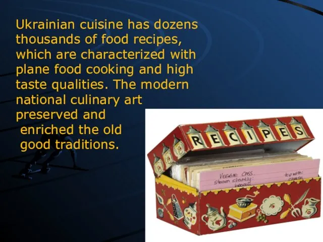 Ukrainian cuisine has dozens thousands of food recipes, which are characterized with