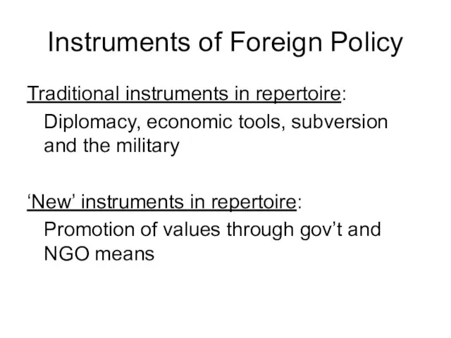 Instruments of Foreign Policy Traditional instruments in repertoire: Diplomacy, economic tools, subversion