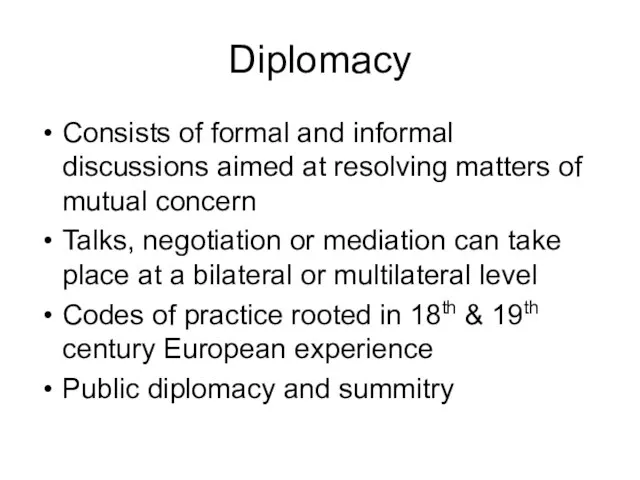 Diplomacy Consists of formal and informal discussions aimed at resolving matters of