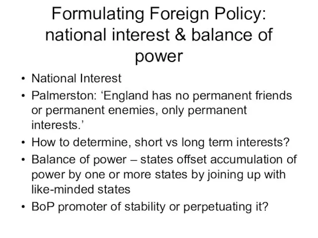 Formulating Foreign Policy: national interest & balance of power National Interest Palmerston:
