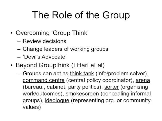 The Role of the Group Overcoming ‘Group Think’ Review decisions Change leaders