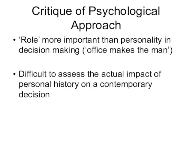 Critique of Psychological Approach ‘Role’ more important than personality in decision making