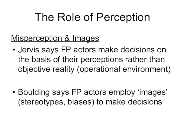 The Role of Perception Misperception & Images Jervis says FP actors make