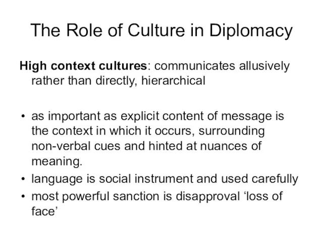 The Role of Culture in Diplomacy High context cultures: communicates allusively rather