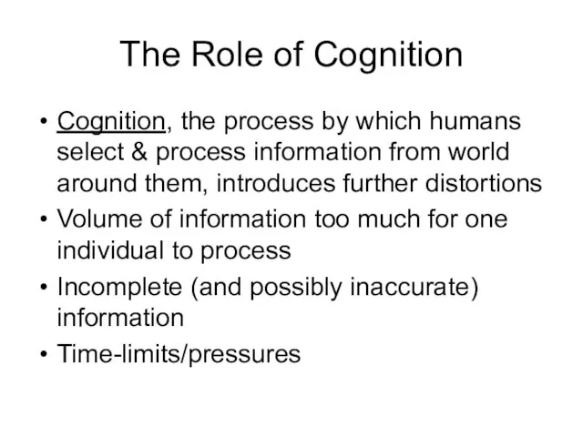 The Role of Cognition Cognition, the process by which humans select &