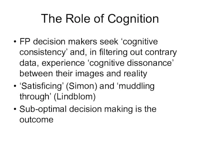 The Role of Cognition FP decision makers seek ‘cognitive consistency’ and, in