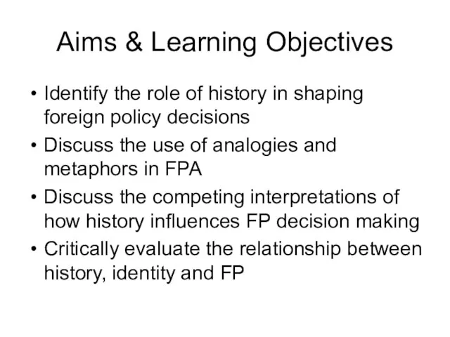 Aims & Learning Objectives Identify the role of history in shaping foreign