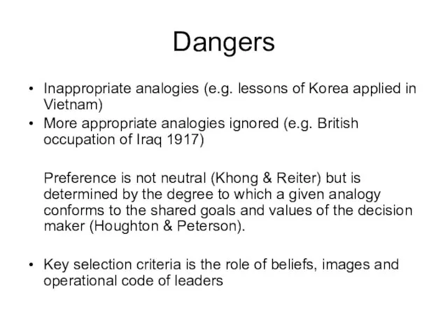 Dangers Inappropriate analogies (e.g. lessons of Korea applied in Vietnam) More appropriate