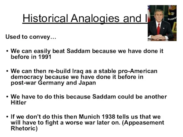 Historical Analogies and Iraq Used to convey… We can easily beat Saddam