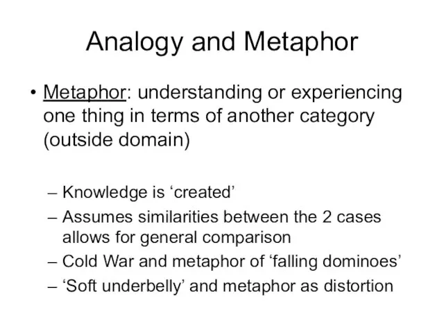 Analogy and Metaphor Metaphor: understanding or experiencing one thing in terms of