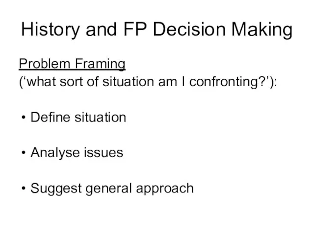 History and FP Decision Making Problem Framing (‘what sort of situation am