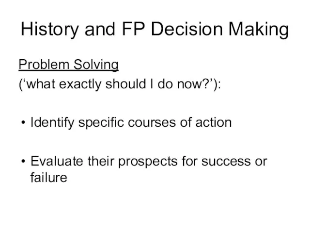 History and FP Decision Making Problem Solving (‘what exactly should I do