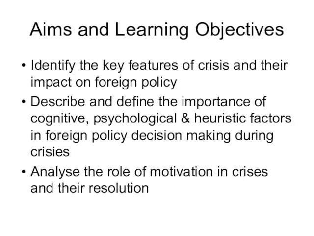 Aims and Learning Objectives Identify the key features of crisis and their