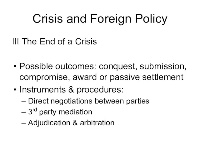 Crisis and Foreign Policy III The End of a Crisis Possible outcomes: