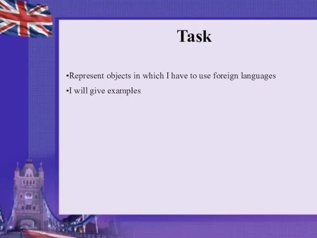 Task Task Represent objects in which I have to use foreign languages I will give examples