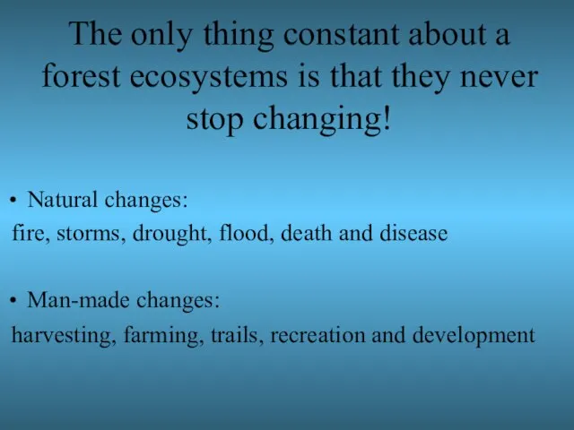 The only thing constant about a forest ecosystems is that they never