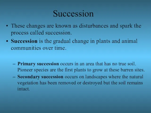 Succession These changes are known as disturbances and spark the process called