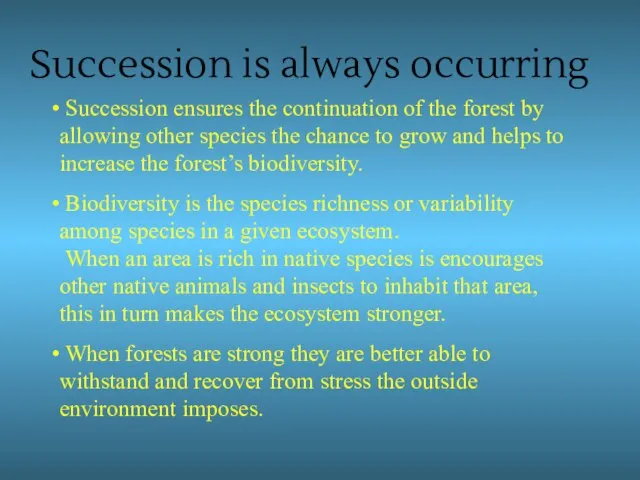 Succession ensures the continuation of the forest by allowing other species the