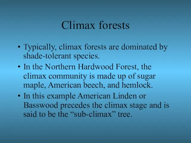 Climax forests Typically, climax forests are dominated by shade-tolerant species. In the